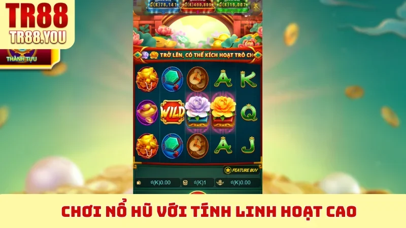 Chơi Nổ Hũ với tính linh hoạt cao